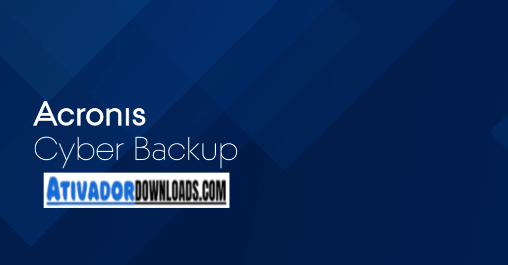 Acronis Cyber Backup Crackeado Download Português PT- BR Grátis 2024 